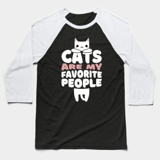 Cats are my favorite people Baseball T-Shirt